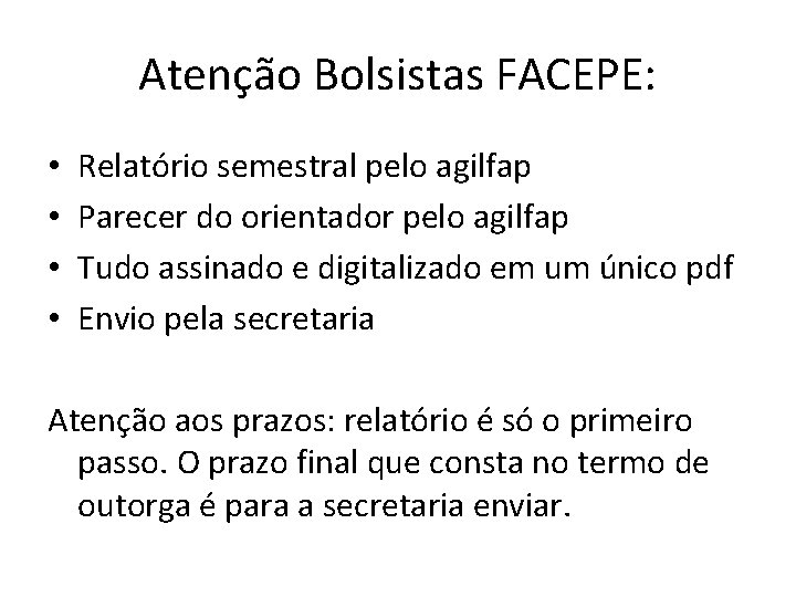 Atenção Bolsistas FACEPE: • • Relatório semestral pelo agilfap Parecer do orientador pelo agilfap