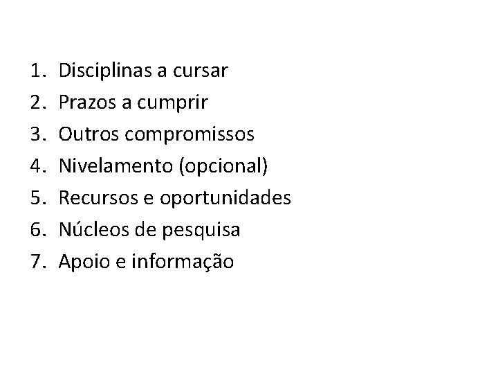 1. 2. 3. 4. 5. 6. 7. Disciplinas a cursar Prazos a cumprir Outros