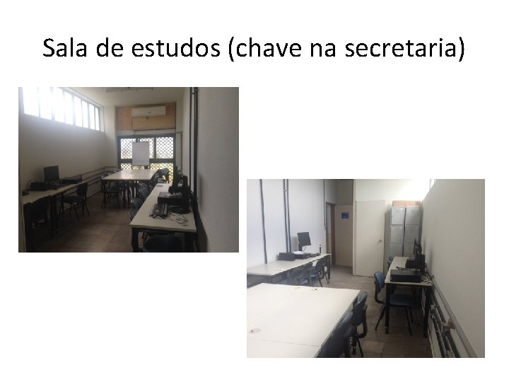 Sala de estudos (chave na secretaria) 