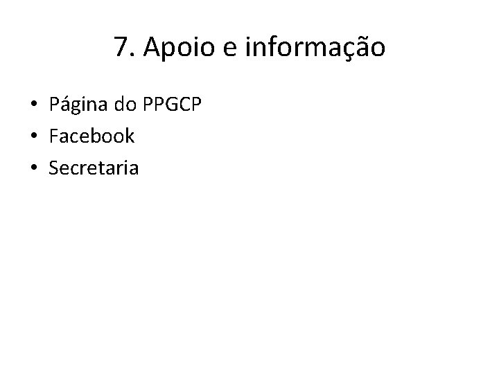 7. Apoio e informação • Página do PPGCP • Facebook • Secretaria 