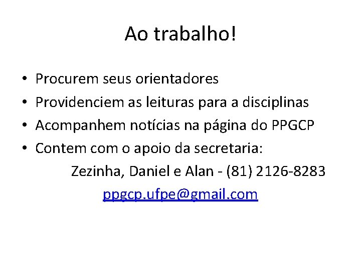 Ao trabalho! • • Procurem seus orientadores Providenciem as leituras para a disciplinas Acompanhem