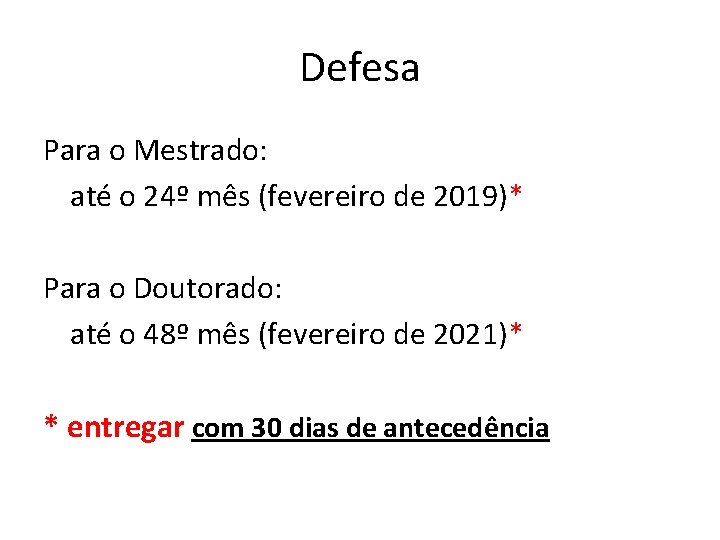 Defesa Para o Mestrado: até o 24º mês (fevereiro de 2019)* Para o Doutorado: