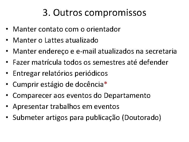 3. Outros compromissos • • • Manter contato com o orientador Manter o Lattes