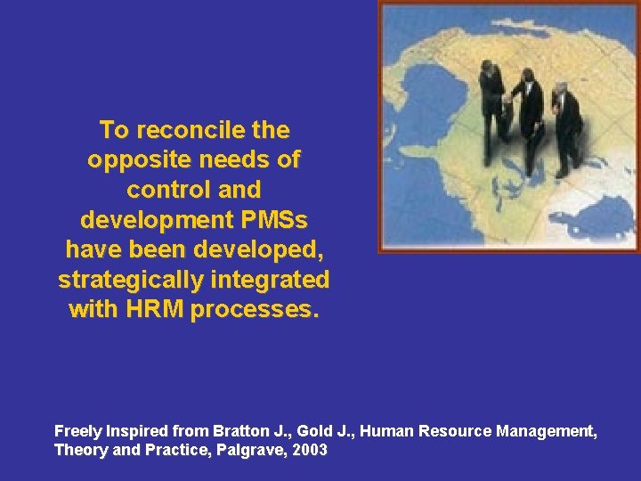 To reconcile the opposite needs of control and development PMSs have been developed, strategically To reconcile the opposite needs of control and development PMSs have been developed, strategically