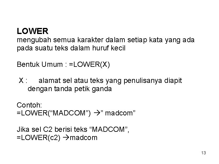 LOWER mengubah semua karakter dalam setiap kata yang ada pada suatu teks dalam huruf