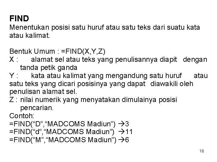 FIND Menentukan posisi satu huruf atau satu teks dari suatu kata atau kalimat. Bentuk