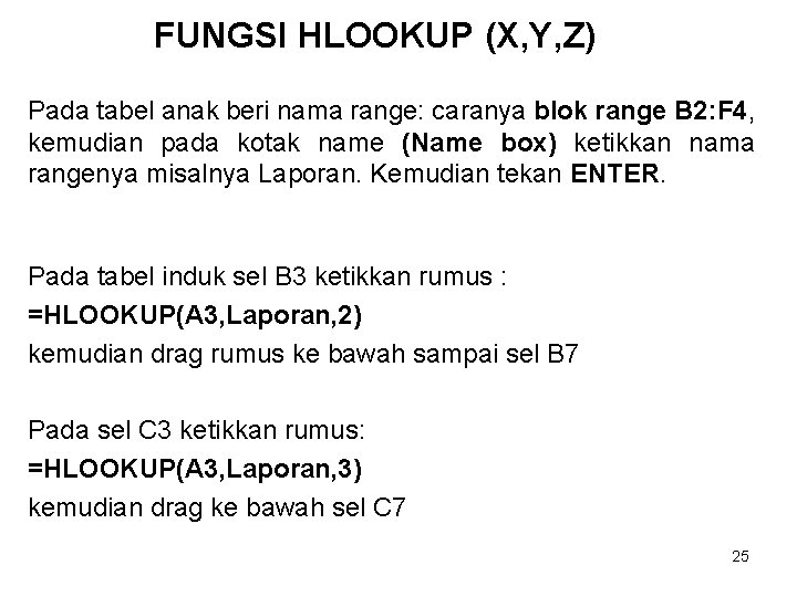 FUNGSI HLOOKUP (X, Y, Z) Pada tabel anak beri nama range: caranya blok range