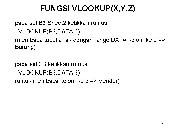 FUNGSI VLOOKUP(X, Y, Z) pada sel B 3 Sheet 2 ketikkan rumus =VLOOKUP(B 3,