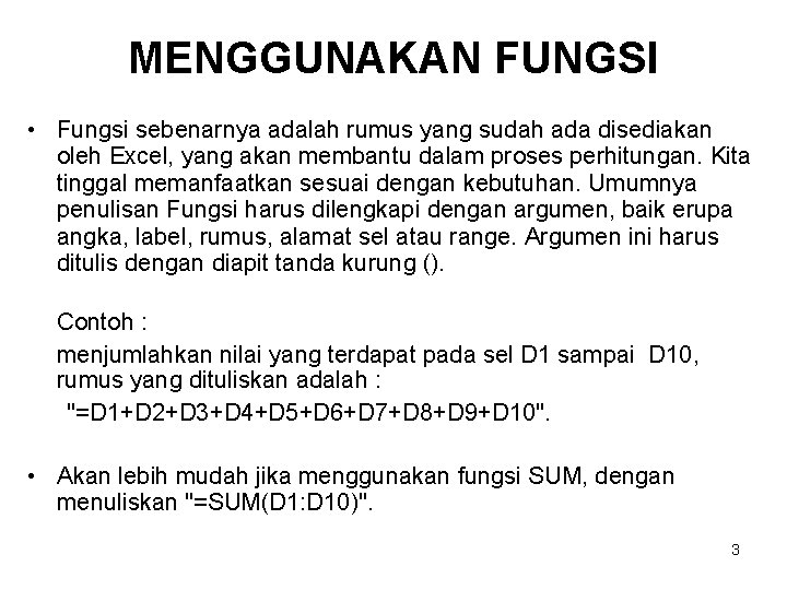 MENGGUNAKAN FUNGSI • Fungsi sebenarnya adalah rumus yang sudah ada disediakan oleh Excel, yang