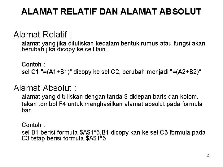 ALAMAT RELATIF DAN ALAMAT ABSOLUT Alamat Relatif : alamat yang jika dituliskan kedalam bentuk