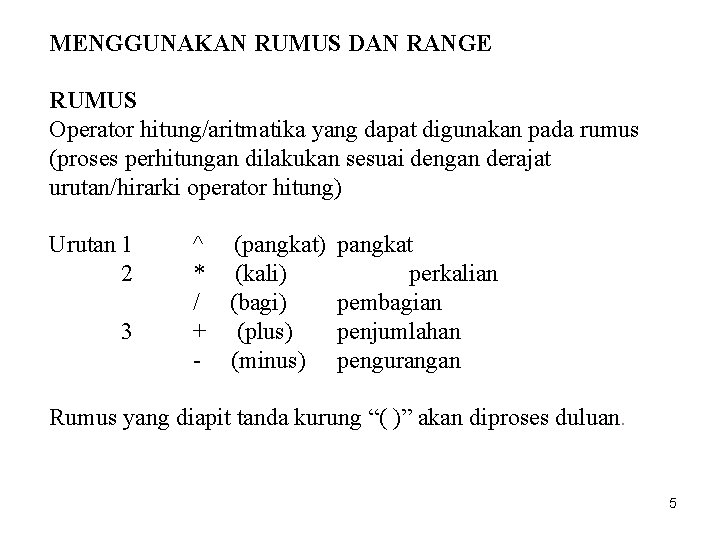 MENGGUNAKAN RUMUS DAN RANGE RUMUS Operator hitung/aritmatika yang dapat digunakan pada rumus (proses perhitungan