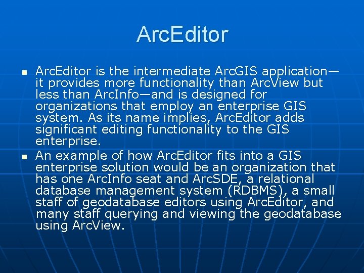 Arc. Editor n n Arc. Editor is the intermediate Arc. GIS application— it provides