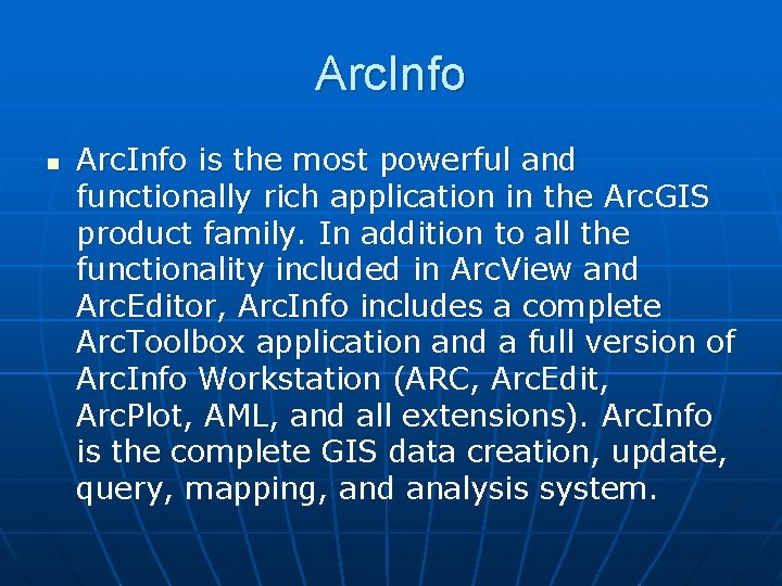 Arc. Info n Arc. Info is the most powerful and functionally rich application in