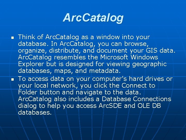 Arc. Catalog n n Think of Arc. Catalog as a window into your database.
