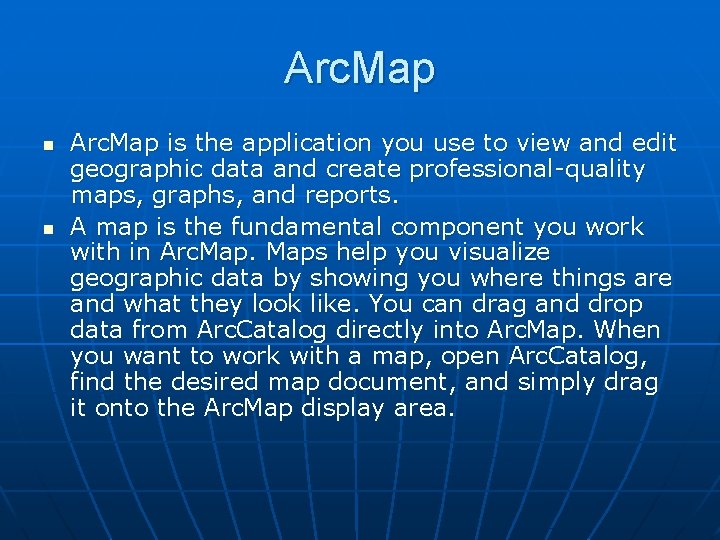 Arc. Map n n Arc. Map is the application you use to view and