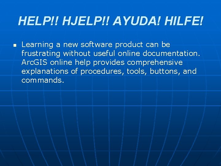 HELP!! HJELP!! AYUDA! HILFE! n Learning a new software product can be frustrating without