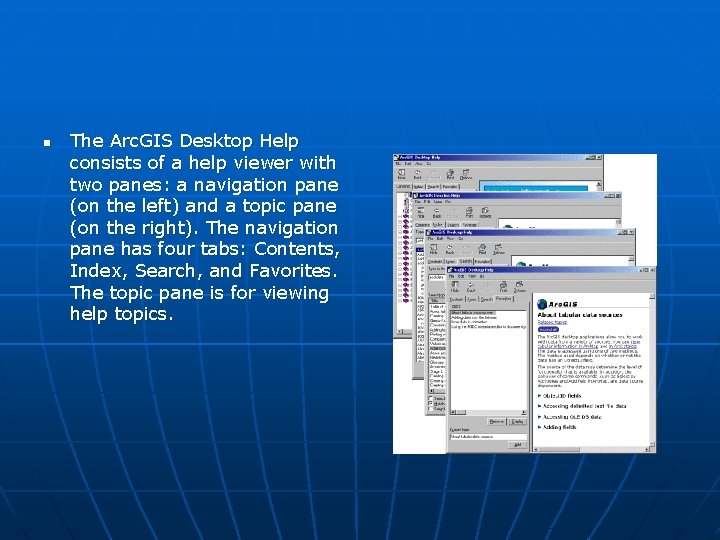 n The Arc. GIS Desktop Help consists of a help viewer with two panes: