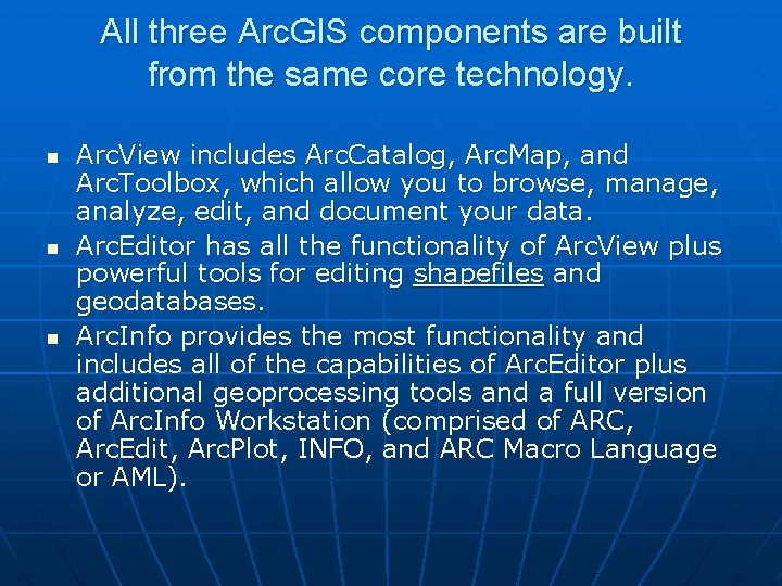 All three Arc. GIS components are built from the same core technology. n n