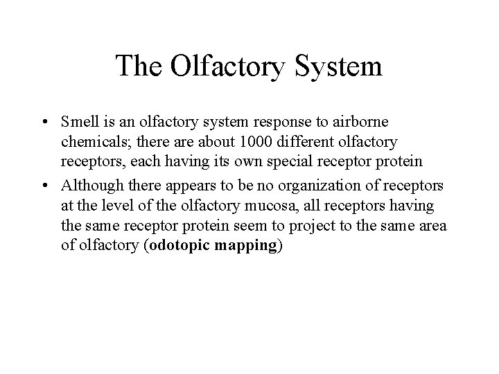 The Olfactory System • Smell is an olfactory system response to airborne chemicals; there