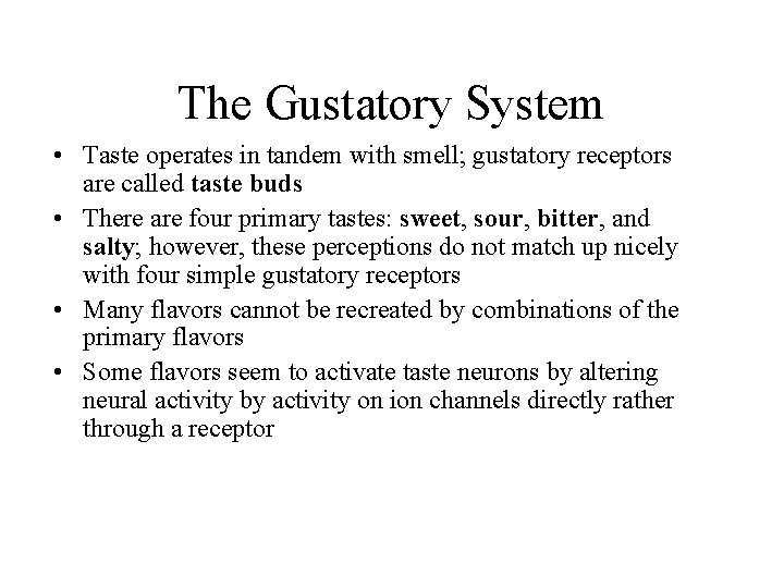 The Gustatory System • Taste operates in tandem with smell; gustatory receptors are called