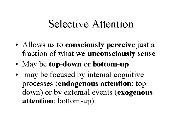 Selective Attention • Allows us to consciously perceive just a fraction of what we