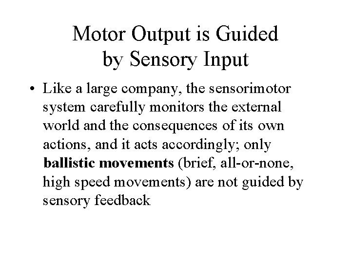 Motor Output is Guided by Sensory Input • Like a large company, the sensorimotor