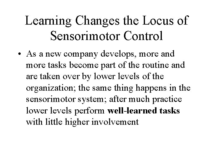 Learning Changes the Locus of Sensorimotor Control • As a new company develops, more