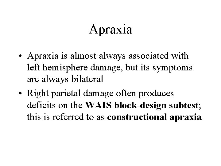 Apraxia • Apraxia is almost always associated with left hemisphere damage, but its symptoms