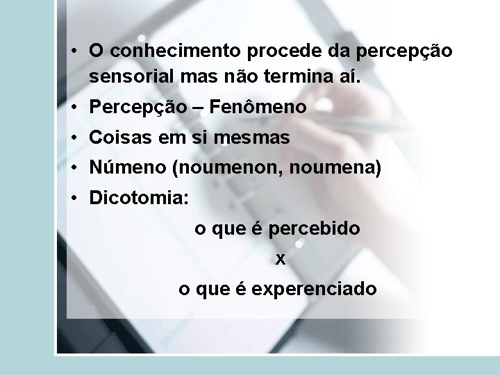  • O conhecimento procede da percepção sensorial mas não termina aí. • Percepção
