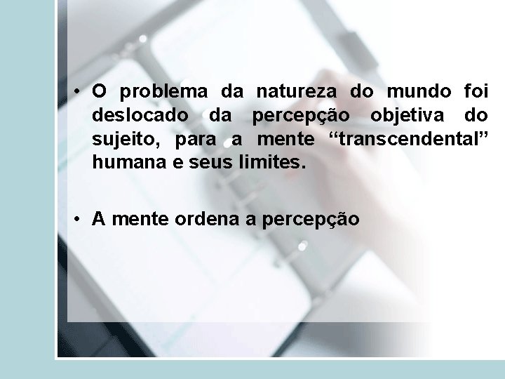  • O problema da natureza do mundo foi deslocado da percepção objetiva do