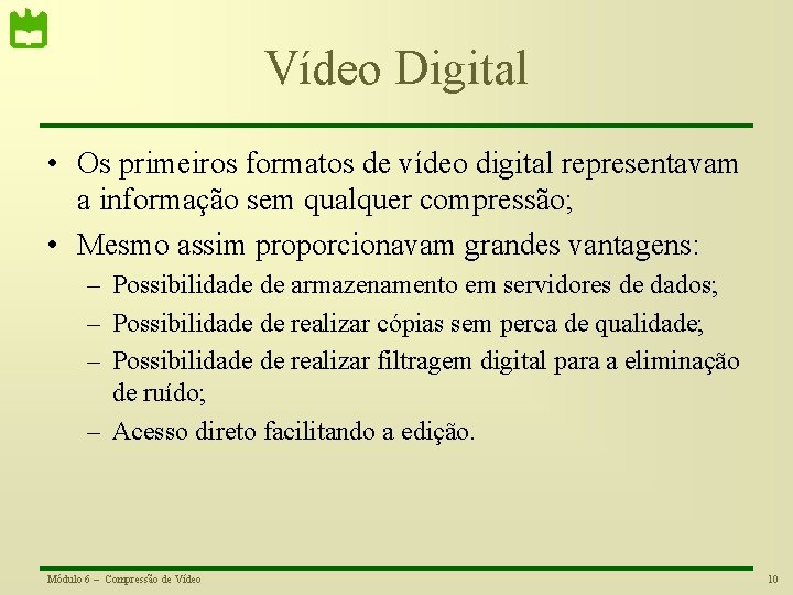 Vídeo Digital • Os primeiros formatos de vídeo digital representavam a informação sem qualquer