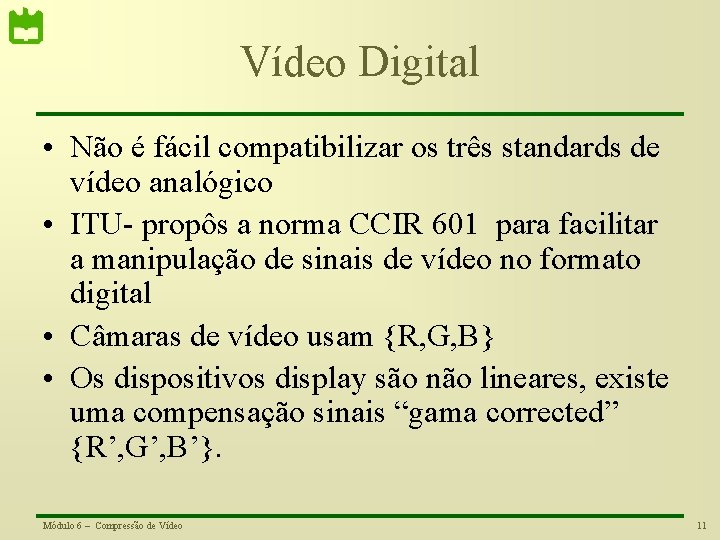 Vídeo Digital • Não é fácil compatibilizar os três standards de vídeo analógico •