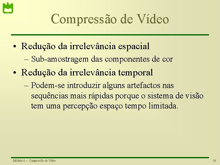 Compressão de Vídeo • Redução da irrelevância espacial – Sub-amostragem das componentes de cor