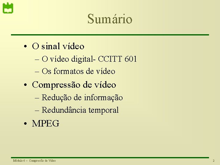 Sumário • O sinal vídeo – O vídeo digital- CCITT 601 – Os formatos
