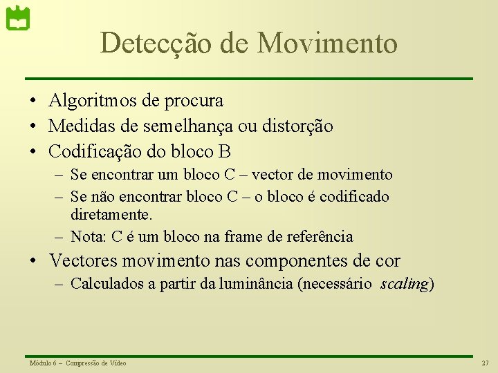 Detecção de Movimento • Algoritmos de procura • Medidas de semelhança ou distorção •