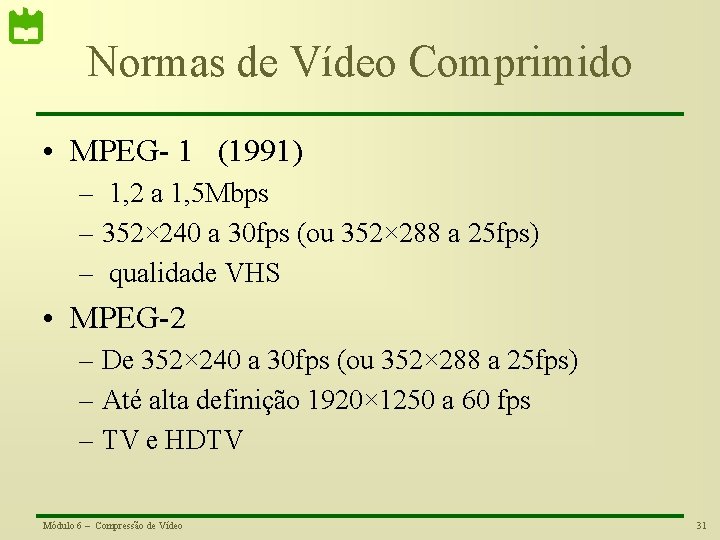 Normas de Vídeo Comprimido • MPEG- 1 (1991) – 1, 2 a 1, 5