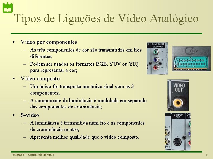 Tipos de Ligações de Vídeo Analógico • Vídeo por componentes – As três componentes