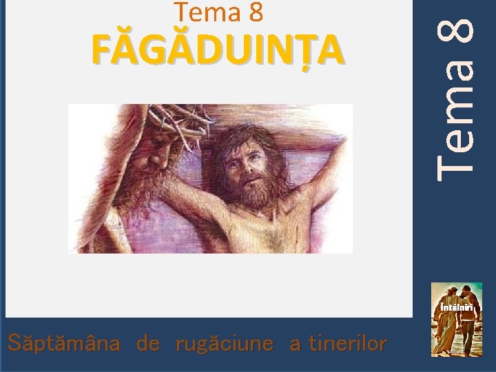 FĂGĂDUINȚA Săptămâna de rugăciune a tinerilor 04. 03. 2019 Tema 8 1 