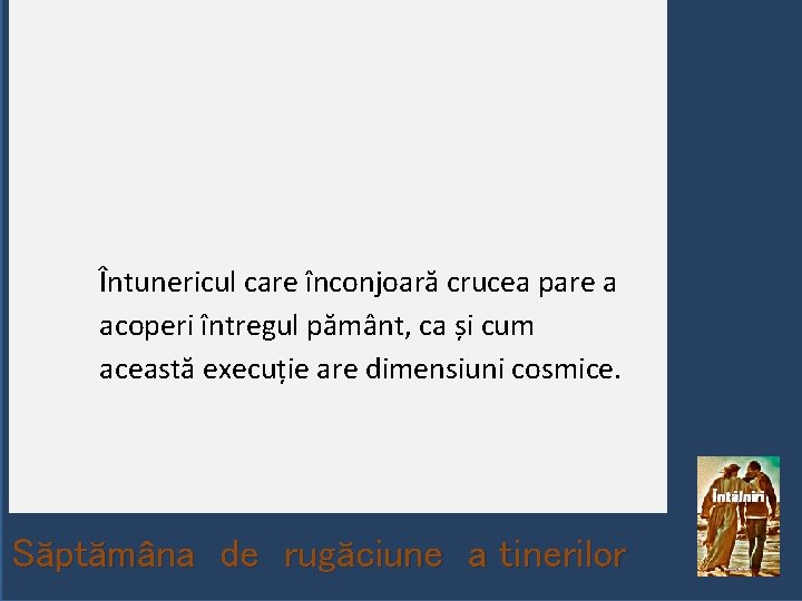 Întunericul care înconjoară crucea pare a acoperi întregul pământ, ca și cum această execuție