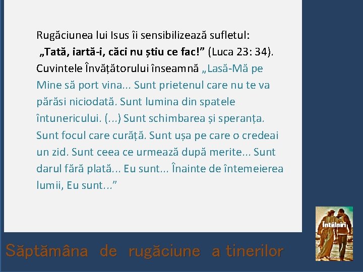 Rugăciunea lui Isus îi sensibilizează sufletul: „Tată, iartă-i, căci nu știu ce fac!” (Luca