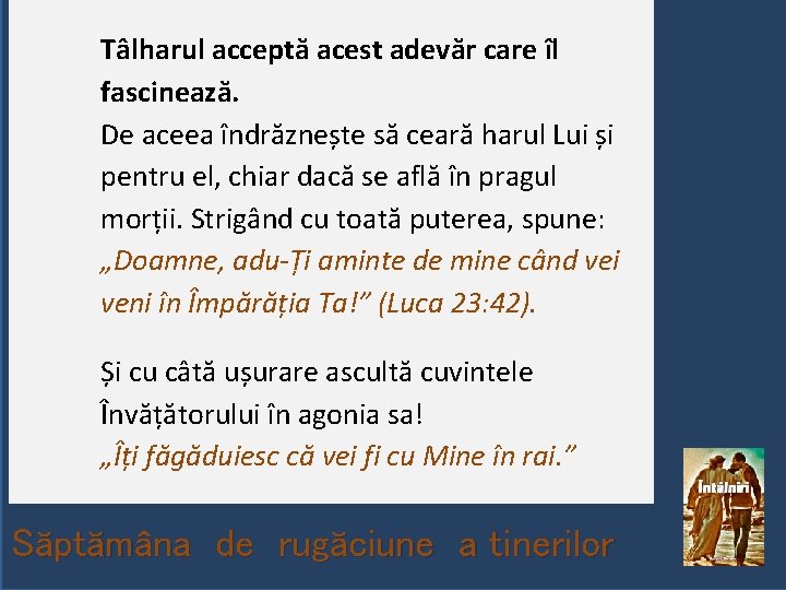 Tâlharul acceptă acest adevăr care îl fascinează. De aceea îndrăznește să ceară harul Lui