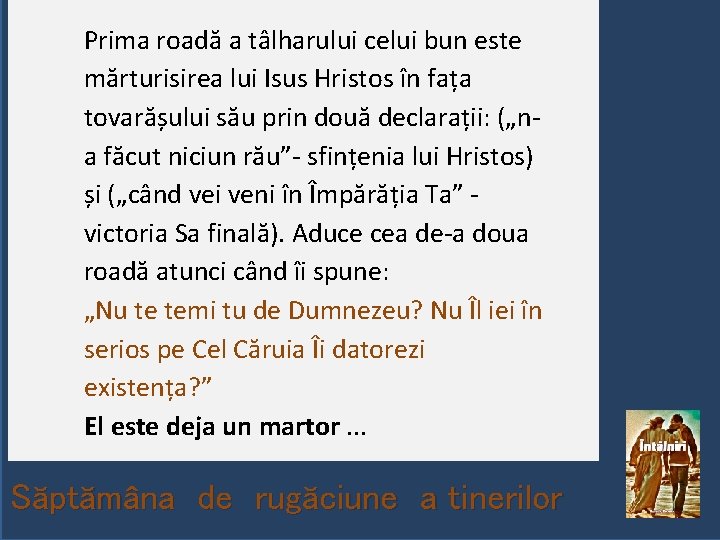 Prima roadă a tâlharului celui bun este mărturisirea lui Isus Hristos în fața tovarășului