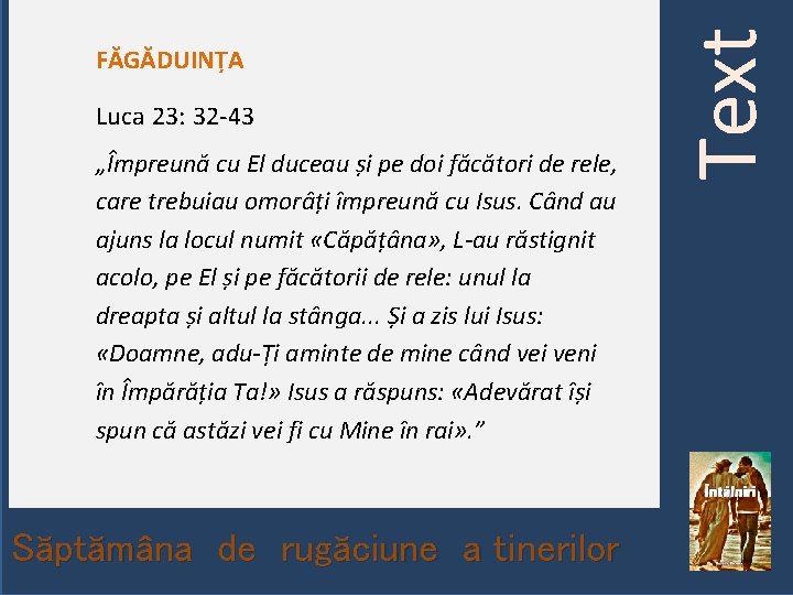 Luca 23: 32 -43 „Împreună cu El duceau și pe doi făcători de rele,