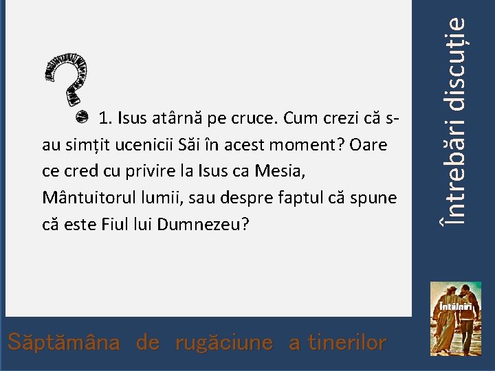 Săptămâna de rugăciune a tinerilor 04. 03. 2019 Întrebări discuție 1. Isus atârnă pe