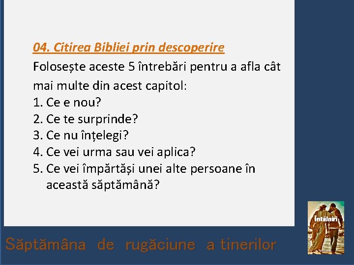 04. Citirea Bibliei prin descoperire Folosește aceste 5 întrebări pentru a afla cât mai