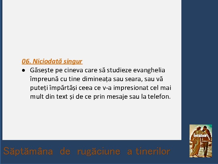 06. Niciodată singur Găsește pe cineva care să studieze evanghelia împreună cu tine dimineața