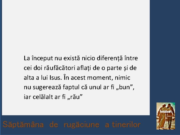 La început nu există nicio diferență între cei doi răufăcători aflați de o parte