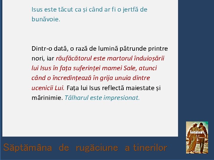 Isus este tăcut ca și când ar fi o jertfă de bunăvoie. Dintr-o dată,