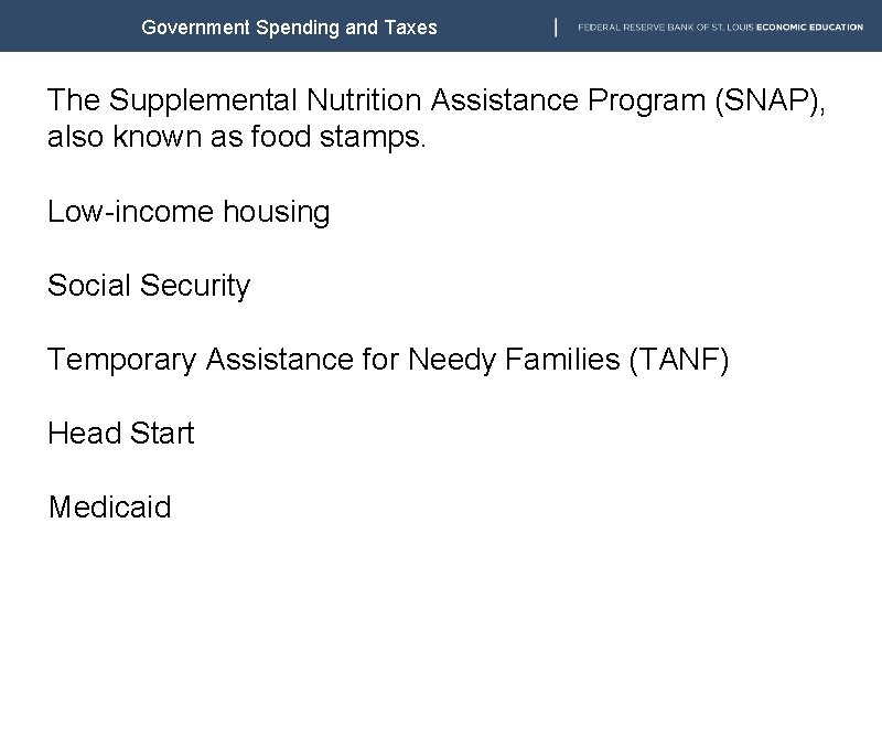 Government Spending and Taxes The Supplemental Nutrition Assistance Program (SNAP), also known as food