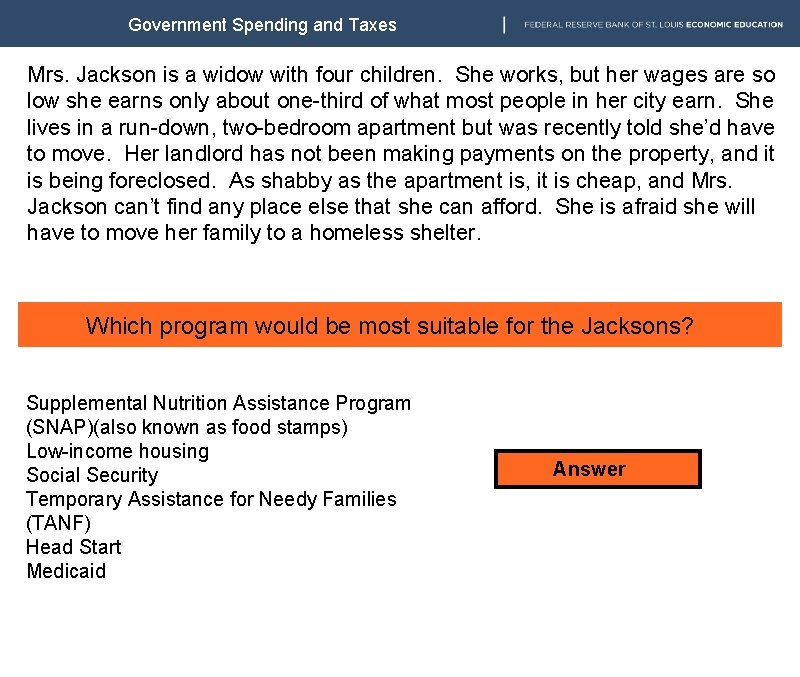 Government Spending and Taxes Mrs. Jackson is a widow with four children. She works,